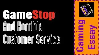 GameStop: The Terrible Customer Service.