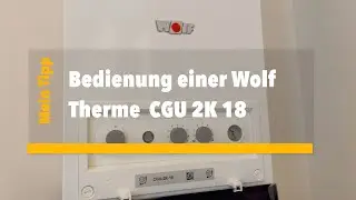 Wolf CGU-2K-18 Gastherme richtig bedienen – Schritt-für-Schritt