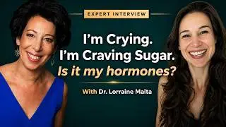 I&rsquo;m Crying, Craving Sugar, + Gaining Weight.  Is It My Hormones? | Dr. Lorraine Maita