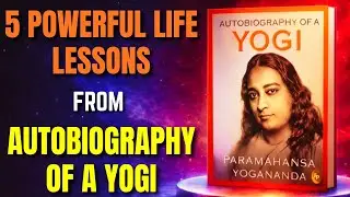 5 Life-Changing Lessons from Autobiography of a Yogi | Paramahansa Yogananda