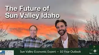 Sun Valley Idaho Economic Forecast: The 10-Year Outlook with Harry Griffith