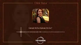 Dilek Batur - Gitmek Mi Zor Kalmak Mı Zor?