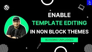 How to Enable Template Editing in Non Block Themes | WordPress Tutorial | Blogging Unplugged Clips