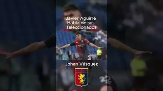 Javier Aguirre habla de Johan V&aacute;zquez en Mundo Maldini.