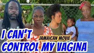 I CAN’T CONTROL MY VAGINA // NEW JAMAICAN MOVIE//#2025 
