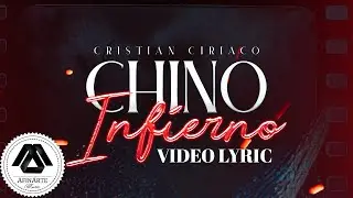 Cristian Ciriaco - Chino Infierno (Letra Oficial)
