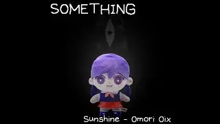 [FNF] Something ~ Sunshine OMORI Oix