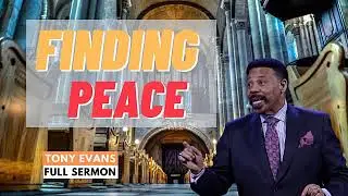 Finding Peace Sermon by Tony Evans 2022