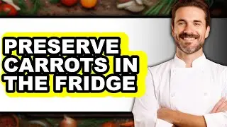 How To Preserve Carrots In The Fridge (UPDATED)