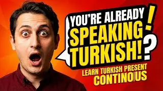 &ldquo;You&rsquo;re Speaking Turkish Right Now &mdash; Without Realizing It&rdquo; ( Present Continuous)
