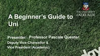 Beginners Guide to Uni - Open Day 2014 - The University of Adelaide