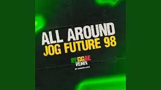 All Around (Jog Future 98) (Reggae Remix Version)