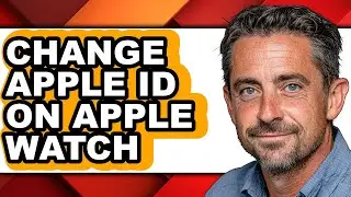How to Change Apple Id on Apple Watch - Full Guide