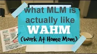 What mlm is actually like for a work at home mom - wahm
