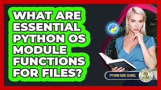 What Are Essential Python Os Module Functions For Files? - Python Code School