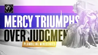 Mercy Triumphs Over Judgment