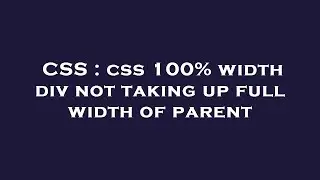 CSS : css 100% width div not taking up full width of parent