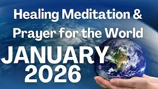 January Global Healing Meditation and Prayer for Healing and Renewal