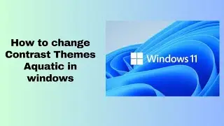 How to change Contrast Themes Aquatic in windows