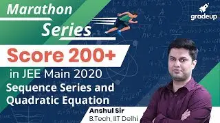 Sequence Series|Quadratic Equation | Score 200+ in JEE Main 2020|Marathon Series|Anshul Sir|Gradeup