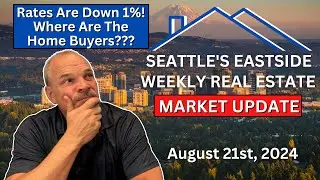 Rates Down 1%! Listings Up! Where are the Home Buyers? Seattle's Eastside Real Estate Update 8-21-24