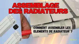 Assemblage des éléments de radiateurs / Comment augmenter la chaleur des radiateurs