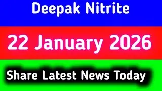 deepak nitrite share latest news || deepak nitrite share latest news today