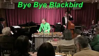 【Bye Bye Blackbird】　/ Ray Henderson　　Modern Jazz　Vibraphone (ビブラフォン)大井貴司　　ジャズヴァイブ　　Hard Bop　　Swing