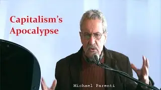 Michael Parenti - Capitalism&rsquo;s Apocalypse