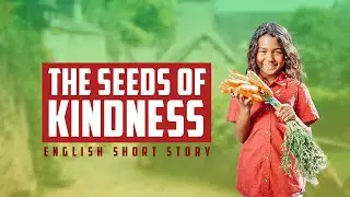 English short story | The Seeds of Kindness | @SkilEngAcademy