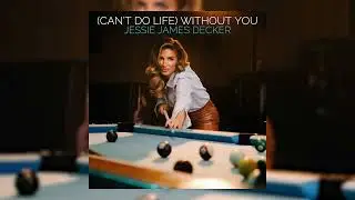 Jessie James Decker - (Can't Do Life) Without You (Audio)