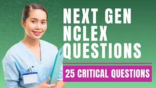 Next Generation NCLEX Questions and Answers with Rationale (25 Critical Questions)