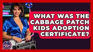 What Was The Cabbage Patch Kids Adoption Certificate? - I'm an 80s Baby