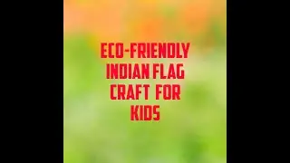 How to make ECO-FRIENDLY Indian flag for kids||2-6 years