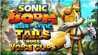 Все голосовые клипы Tails • Sonic Boom: Rise of Lyric • Голосовые линии Hubs • Nintendo