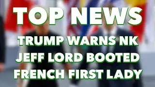 Top News: Trump Warns North Korea, Jeff Lord Booted From CNN, France Campaign Against First Lady