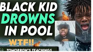 Nah what is Tomorrow's Teachings on?? Reacting to Black kid Drowns in Pool |Tomorrow's Teachings|