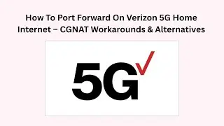 How To Port Forward On Verizon 5G Home Internet &ndash; CGNAT Workarounds & Alternatives