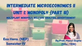 Lecture 3- Monopoly Part III - Intermediate Microeconomics II - Eco Hons Semester IV (NEP)