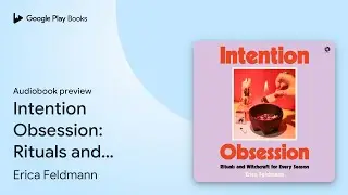 Intention Obsession: Rituals and Witchcraft for&hellip; by Erica Feldmann &middot; Audiobook preview