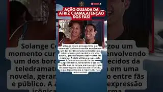 SOLANGE COUTO FAZ MOVIMENTO INUSITADO COM FAMOSO BORD&Atilde;O EM NOVELA