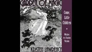 Garden of Magic (Come, Little Children) - Witches and Faeries Version - Kristen Lawrence