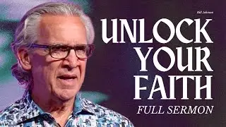 Don&rsquo;t Let Unbelief Get In the Way of Your Faith - Bill Johnson Sermon | Bethel Church