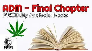 ADM - Final Chapter (Prod.By@AnabolicBeatz )