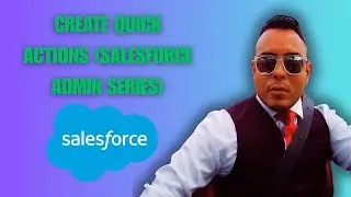 How To Create Quick Actions Salesforce Admin Series [2025 full guide]