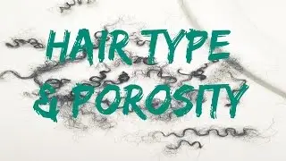 Natural Hair | All About My Hair Type & Porosity