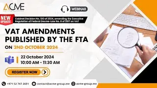Important Tax Update | VAT Amendments published by the FTA on 2nd October 2024 | VAT | ACME Group