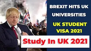 Study In UK - Brexit Hits UK Universities | UK Student Visa 2021