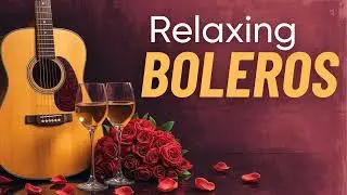 Relaxing Latin Guitar Boleros - Calm Background for Studying