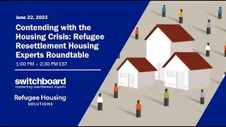 Contending with the Housing Crisis: Refugee Resettlement Housing Experts Roundtable